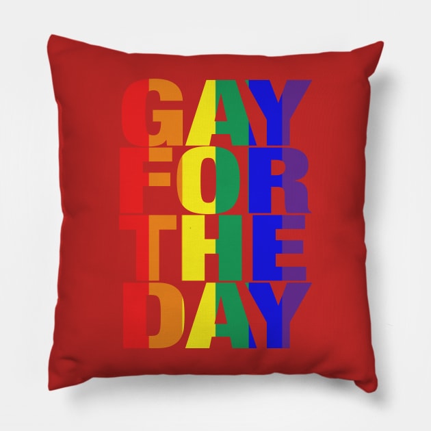 Gay For The Day (on white background) - Show your Pride and Support! Pillow by JossSperdutoArt