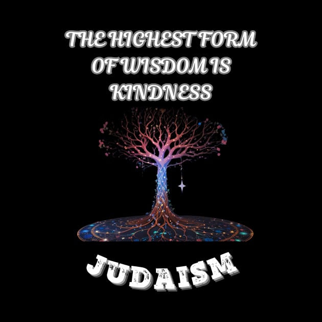 Judaism, The Highest Form Of Wisdom Is Kindness by Smartteeshop