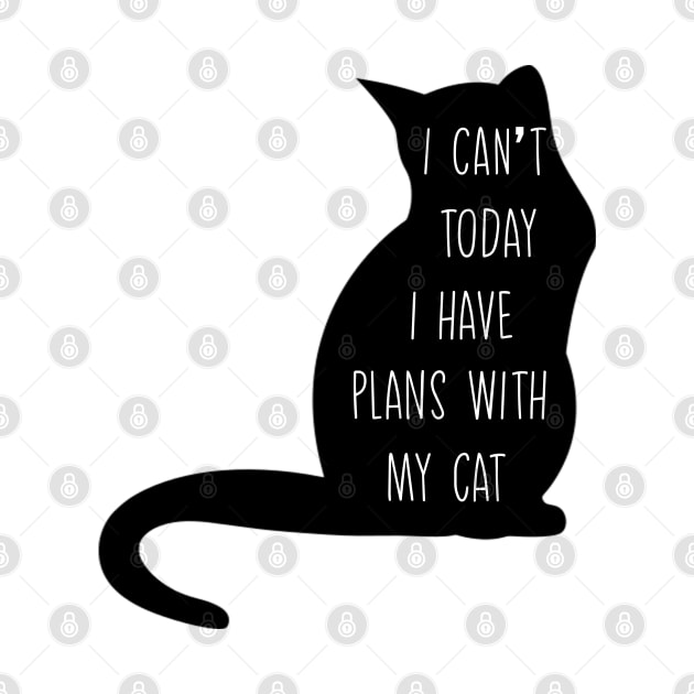 I CAN T I HAVE PLANS WITH MY CAT by Just Simple and Awesome