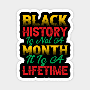 Black history is not a month it is a lifetime, Black History, African American History, Black History Month Magnet