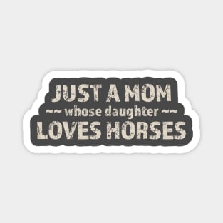 Just a Mom Whose Daughter Loves Horses Magnet