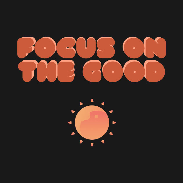 Focus on the good by GOT A FEELING