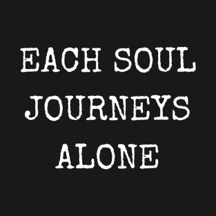 Each Soul Journeys Alone T-Shirt