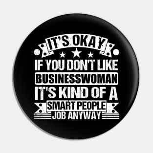 Businesswoman lover It's Okay If You Don't Like Businesswoman It's Kind Of A Smart People job Anyway Pin