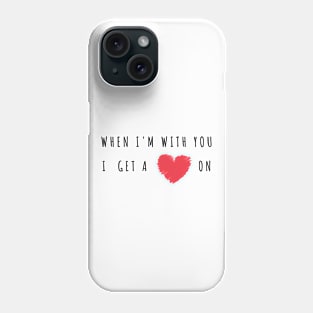 When I'm with you I get a heart on - Funny 2021 Valentine's day/Cupid Gift Phone Case