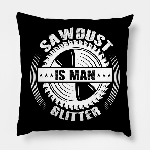 Sawdust Is Man Glitter Woodworking Father's Day Gift Pillow by ProArts