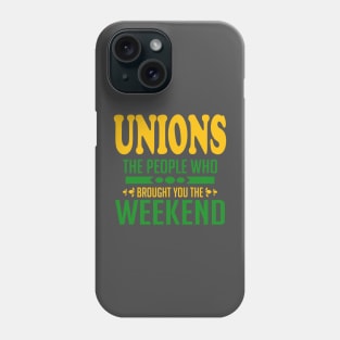 Unions The People Who Brought You The Weekend Phone Case