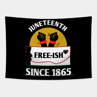 Juneteenth Free-ish since 1865 Tapestry