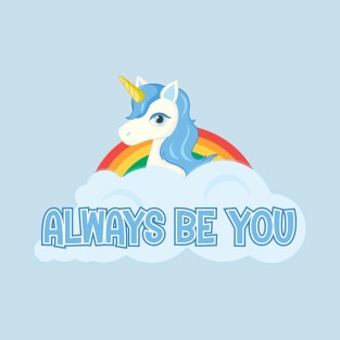 Always Be You - Unicorn T-Shirt