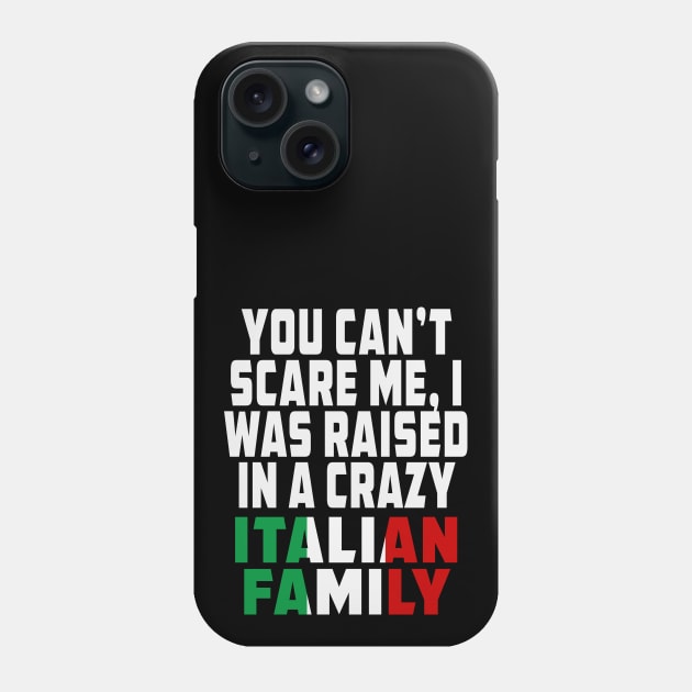 You Cant Scare Me I Was Raised In A Crazy Italian Family Phone Case by Rosemarie Guieb Designs