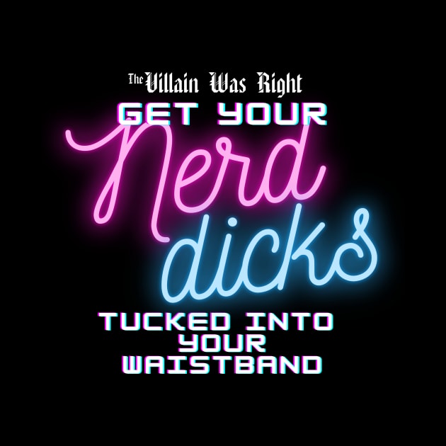 Nerd Dicks by The Villain Was Right