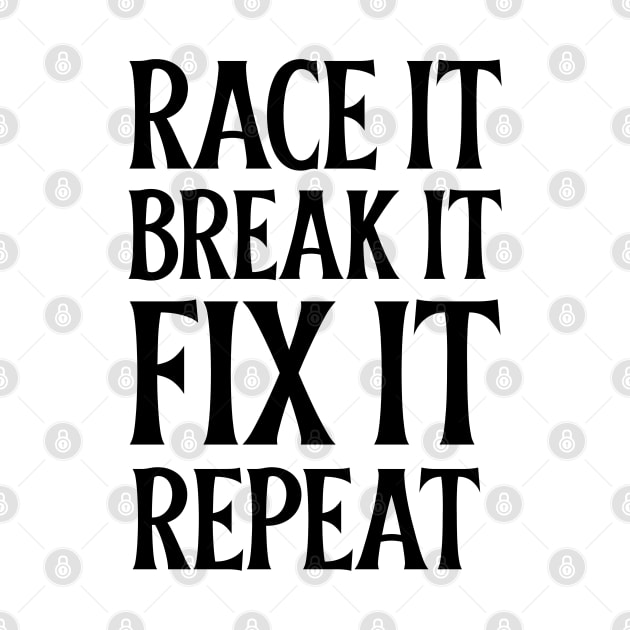 Race it Break it Fix it Repeat by Sanworld