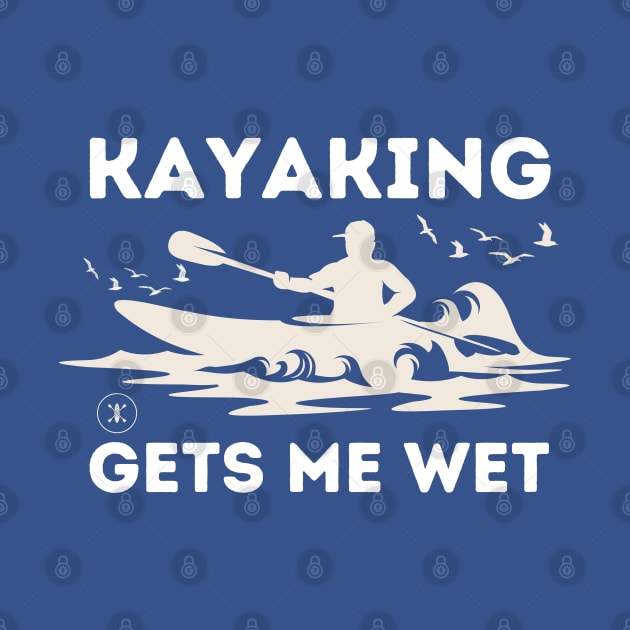 Kayaking Gets Me Wet - Kayaking by Syntax Wear