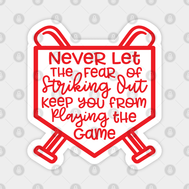 Never Let The Fear Of Striking Out Keep You From Playing The Game Baseball Softball Magnet by GlimmerDesigns