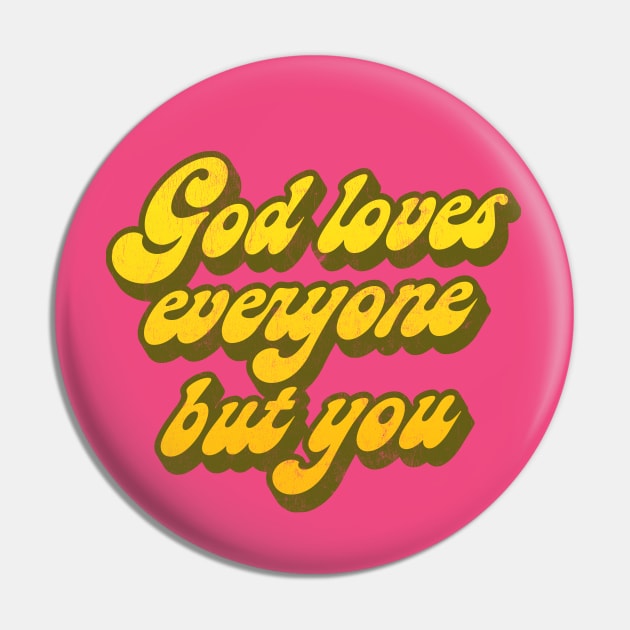 God Loves Everyone But You   // Nihilist Humor Design Pin by DankFutura