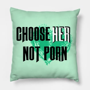 Choose HER not Porn Pillow