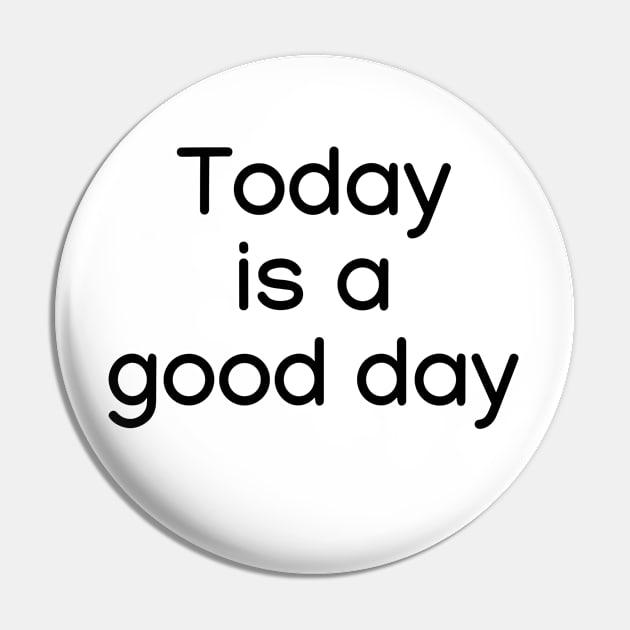 Today is a good day Black Pin by sapphire seaside studio