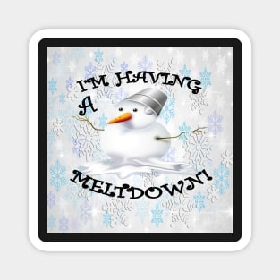 Funny Snowman Print Fun Quote: IM HAVING A MELTDOWN, Snowflake Gift Magnet