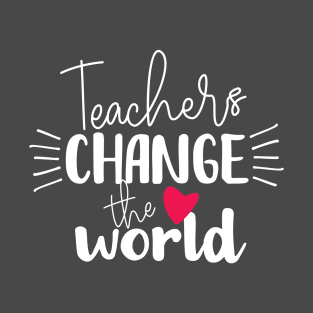 Teachers Change the World T-Shirt