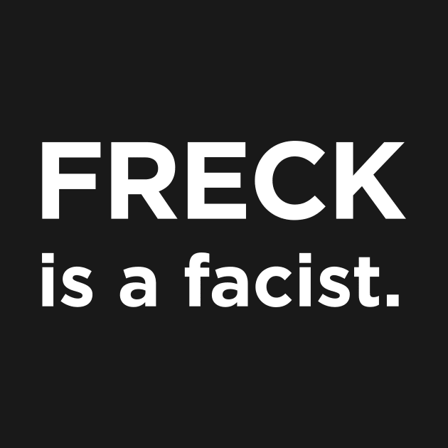 Freck is a facist. by indyindc