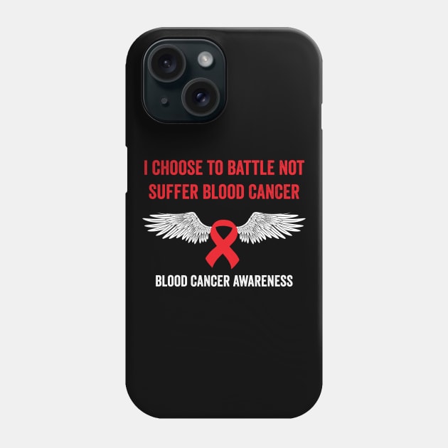 I choose to battle not suffer blood cancer - blood cancer awareness Phone Case by Merchpasha1