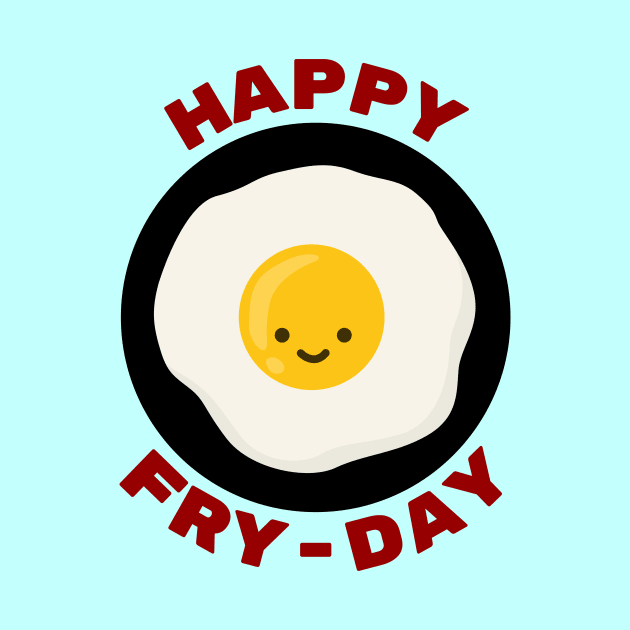 Happy Fry-Day | Egg Pun by Allthingspunny