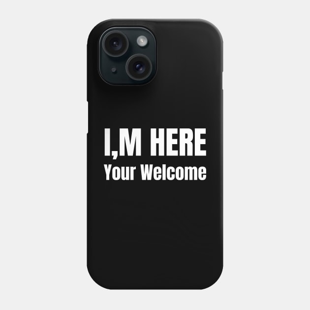 I'm Here You're Welcome Phone Case by HobbyAndArt