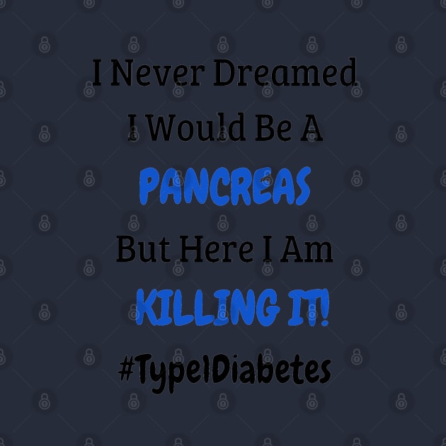 I Never Dreamed I Would Be A Pancreas But Here I Am Killing It! by CatGirl101