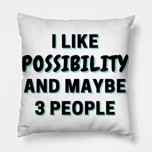 I Like Possibility And Maybe 3 People Pillow