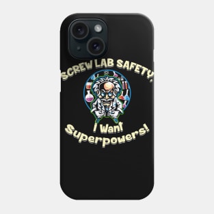 Screw Lab Safety, I want Superpowers! Phone Case