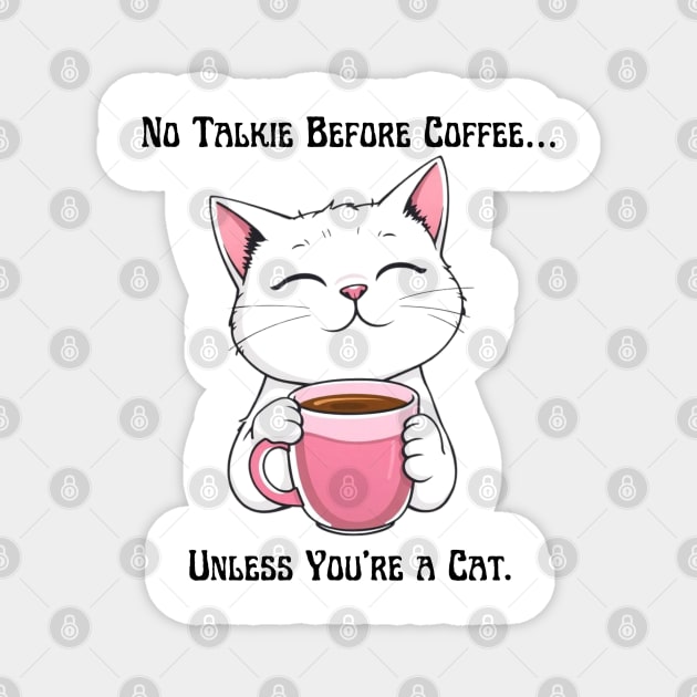 No Talkie Before Coffee… Unless You're a Cat. Magnet by Creatifly Graphic Tees