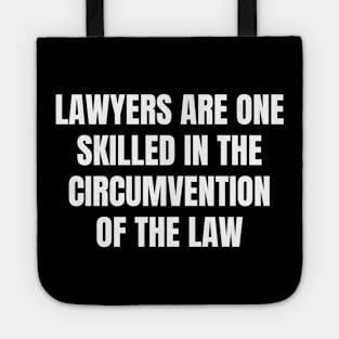 Lawyers are One skilled in the circumvention of the law Tote