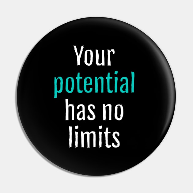 Your potential has no limits (Black Edition) Pin by QuotopiaThreads