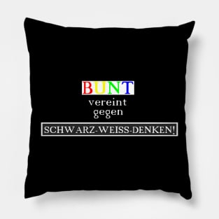 BUNT vereint gegen SCHWARZ-WEISS-DENKEN! Pillow