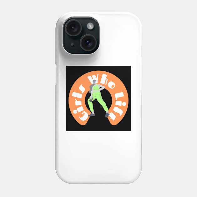 Girls Who Lift Green & Orange Phone Case by ZUCCACIYECIBO