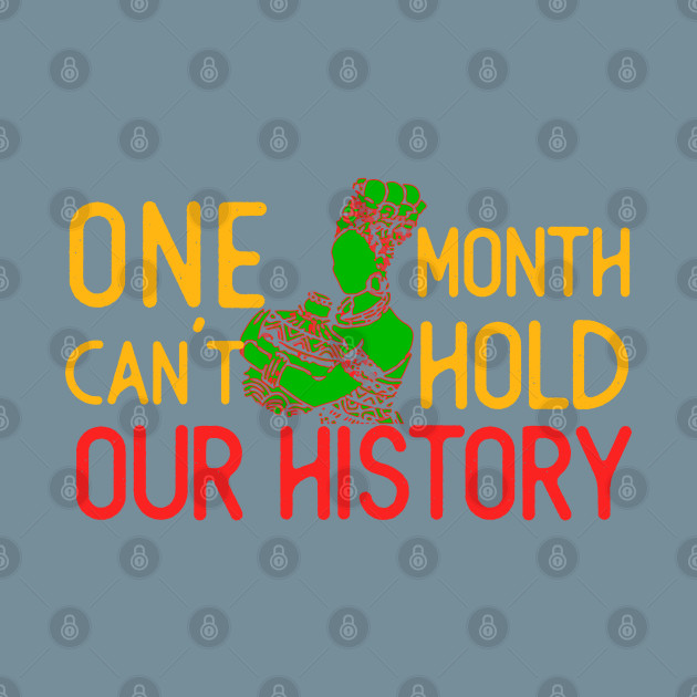 Discover ONE MONTH CAN'T HOLD OUR HISTORY - One Month Cant Hold Our History - T-Shirt