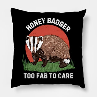 Honey Badger Too Fab To Care Pillow