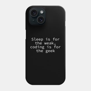 Sleep for the weak, coding for the geek Phone Case