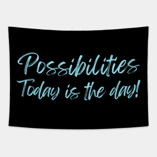 Possibilities today is the day today is your day Tapestry