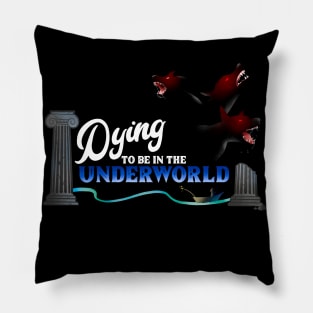 Dying to be in the Underworld Pillow