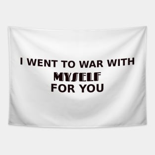 I went to war with myself for you Tapestry