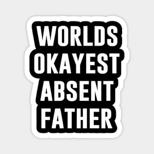 Worlds Okayest Absent Father Quote Magnet