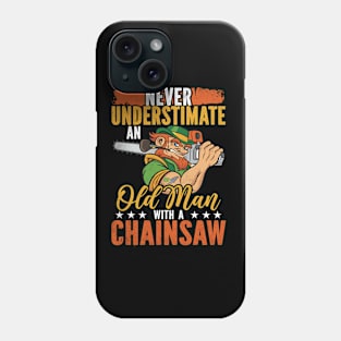 Never Underestimate An Old Man With A Chainsaw Phone Case