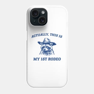 Raccoon Actually This Is My First Rodeo Funny Trash Panda Meme Phone Case