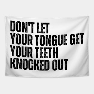 Don't let your Tongue get your Teeth knocked out Tapestry