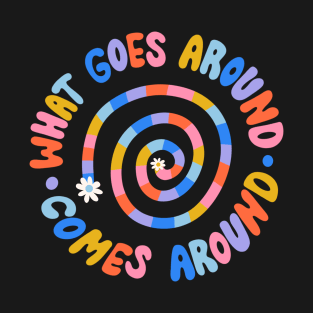 What Goes Around Comes Around by Oh So Graceful T-Shirt