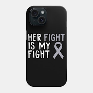 Her Fight Is My Fight Brain Cancer Awareness Patients Phone Case