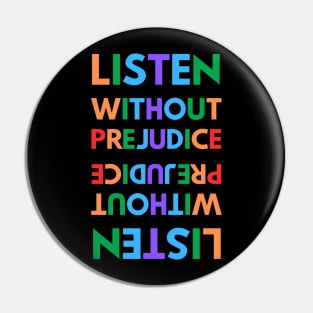 Listen without prejudice Pin