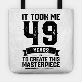 It Took Me 49 Years To Create This Masterpiece 49th Birthday Tote