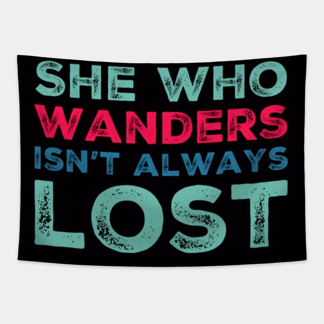 She who wanders isn't always lost Not All Who Wander Are Lost text based wanderer Tapestry by BoogieCreates